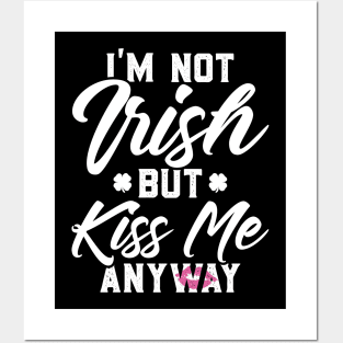 I'm Not Irish But Kiss Me Anyway Funny St Patricks Day Posters and Art